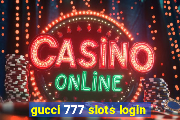 gucci 777 slots login